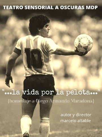 LA VIDA POR LA PELOTA (homenaje a Diego Armando Maradona) TEATRO SENSORIAL A OSCURAS MDP