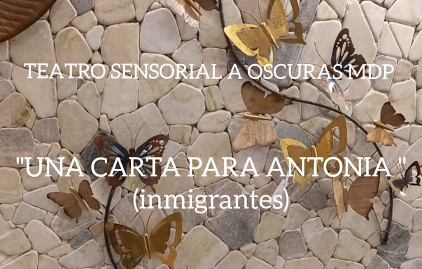 TEATRO SENSORIAL A OSCURAS MDP  PRESENTA «UNA CARTA PARA ANTONIA »